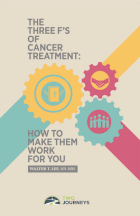 The Three F's of Cancer Treatment: How to Make Them Work For You